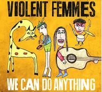 Violent Femmes – We Can Do Anything – Sony Music