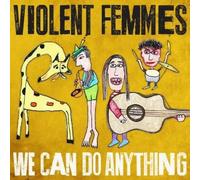 VIOLENT FEMMES - WE CAN DO ANYTHING - VIOLENT F