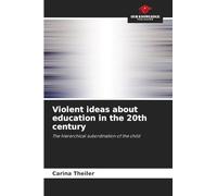 Violent ideas about education in the 20th century: The hierarchical subordination of the child