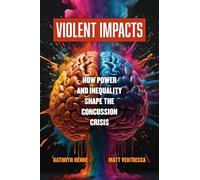 Violent Impacts: How Power and Inequality Shape the Concussion Crisis