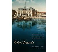 Violent Interests: Capitalism and Social Transformation in the Eastern Mediterranean