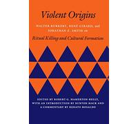 [Violent Origins: Walter Burkert, René Girard, and Jonathan Z. Smith on Ritual Killing and Cultural Formation] [By: Burkert, Walter] [November, 1988]