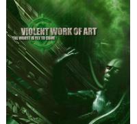 VIOLENT WORK OF ART - WORST IS YET TO COME