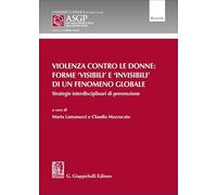 Violenza contro le donne: forme 'visibili' e 'invisibili' di un fenomeno globale. Strategie interdisciplinari di prevenzione