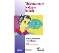 Violenza contro le donne in italia. Ricerche, orientamenti e buone pratiche