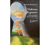 Violenza di genere. Analisi psicoanalitiche: dal trauma alla resilienza