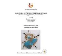 Violenza di genere e femminicidio. Discriminazione, oggettivazione, deumanizzazione. Nuova ediz.
