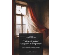 Violenza di genere. Una guerra da non perdere - Iadeluca Fabio