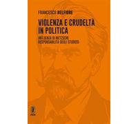 Violenza e crudeltà in politica. Influenza di Nietzsche. Responsabilità degli studiosi