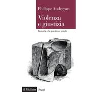 Violenza e giustizia. Beccaria e la questione penale - Audegean Philippe