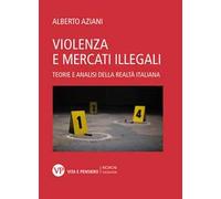 Violenza e mercati illegali. Teorie ed analisi della realtà italiana