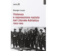 Violenza e repressione nazista nel Litorale Adriatico (1943-1945)