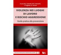 Violenza nei luoghi di lavoro e rischio aggressione. Guida pratica alla prevenzione. Ediz. integrale