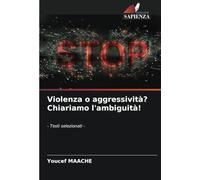 Violenza o aggressività? Chiariamo l'ambiguità!: - Testi selezionati -