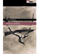 Violenza politica. Visioni e immaginario - Vincenzo Ruggiero - 2021