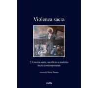 Violenza sacra. Ediz. bilingue. Vol. 2: Guerra santa, sacrificio e martirio in età contemporanea.
