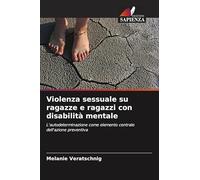 Violenza sessuale su ragazze e ragazzi con disabilità mentale: L'autodeterminazione come elemento centrale dell'azione preventiva