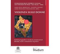 Violenza sulle donne. Antichi pregiudizi e moderni mutamenti di identità, ruoli e asimmetrie di potere