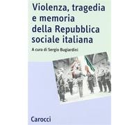 Violenza, tragedia e memoria della Repubblica sociale italiana. Atti del C...