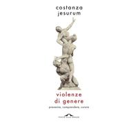 Violenze di genere. Prevenire, comprendere, curare