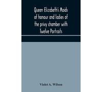 Violet A Wilson Queen Elizabeth's maids of honour and ladies of the (Tascabile)