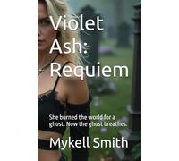 Violet Ash: Requiem: She burned the world for a ghost. Now the ghost breathes.