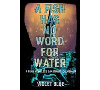 Violet Blue A Fish Has No Word For Water (Tascabile)