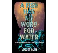 Violet Blue A Fish Has No Word For Water (Tascabile)
