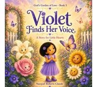 Violet Finds Her Voice: A Christian Book for Kids About Courage, Kindness, and Speaking Up with Confidence (God’s Garden of Love Book 5)