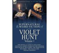 Violet Hunt The Collected Supernatural and Weird Fiction of Violet H (Tascabile)