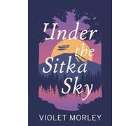 Violet Morley Under The Sitka Sky (Tascabile)