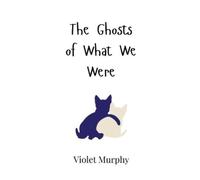 Violet Murphy The Ghosts of What We Were (Copertina rigida)