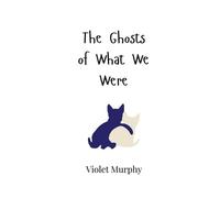 Violet Murphy The Ghosts of What We Were (Tascabile)