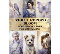 Violet Rococo Bloom Scrapbook Paper: Decorative Sheets Double Sided Craft Paper For Artist Trading Cards, Junk Journals, Collage Art, Card Making, Origami and More