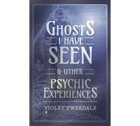 Violet Tweedale Ghosts I Have Seen - and Other Psychic Experiences (Tascabile)