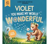 Violet You Make My World Wonderful: A Personalized Bedtime Story Book All About You! (Custom Children's Book Gift)