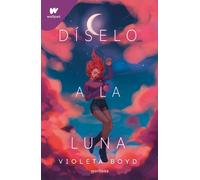 Violeta Boyd Díselo a la luna / Tell It to the Moon (Tascabile) WATTPAD. CLOVER