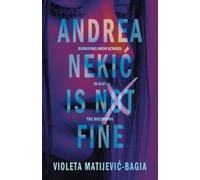 Violeta Matijev Andrea Nekic Is Not Fine: Surviving High School is J (Tascabile)