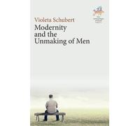 Violeta Schubert Modernity and the Unmaking of Men (Copertina rigida)