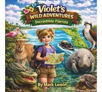 Violet's Wild Adventures - Incredible Florida: A First-Person Illustrated Adventure Exploring Australia's Animals, Geography, Conservation, and Culture for ages 6-12.