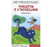 Violetta e l'uccellino. Stampatello maiuscolo. Ediz. illustrata