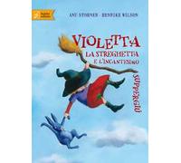 Violetta la streghetta e l'incantesimo suppergiù. Ediz. illustrata