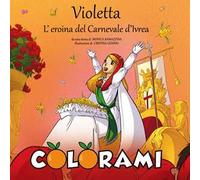 Violetta, l'eroina del Carnevale d'Ivrea. Colorami. Ediz. illustrata