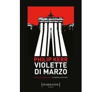 Violette di marzo. La trilogia berlinese di Bernie Gunther. Vol. 1