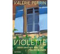 Violette: oder frisches Wasser für die Blumen | Der internationale Bestseller mit über drei Millionen verkauften Büchern weltweit - kommt 2026 als hochkarätige Verfilmung ins Kino