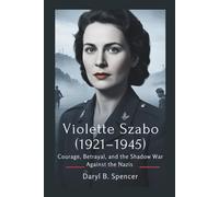 Violette Szabo (1921-1945): Courage, Betrayal, and the Shadow War Against the Nazis