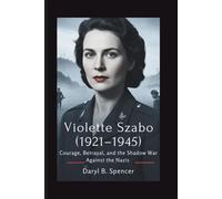 Violette Szabo (1921-1945): Courage, Betrayal, and the Shadow War Against the Nazis