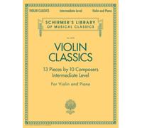 Violin Classics: 13 Pieces by 10 Composers, Intermediate Level, for Violin and Piano: Schirmer'S Library of Musical Classics - Volume 2078