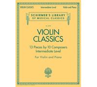 Violin Classics: 13 Pieces by 10 Composers, Intermediate Level, for Violin and Piano: Schirmer'S Library of Musical Classics - Volume 2078
