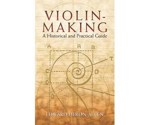 [Violin-Making: A Historical and Practical Guide (Dover Books on Music)] [By: Heron-Allen, Edward] [August, 2005]